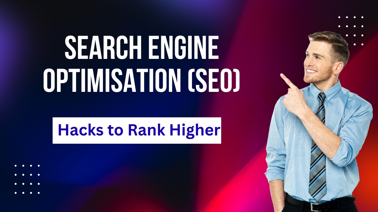 Man pointing at text that says "Search Engine Optimisation (SEO) - Hacks to Rank Higher" on a colorful gradient background.