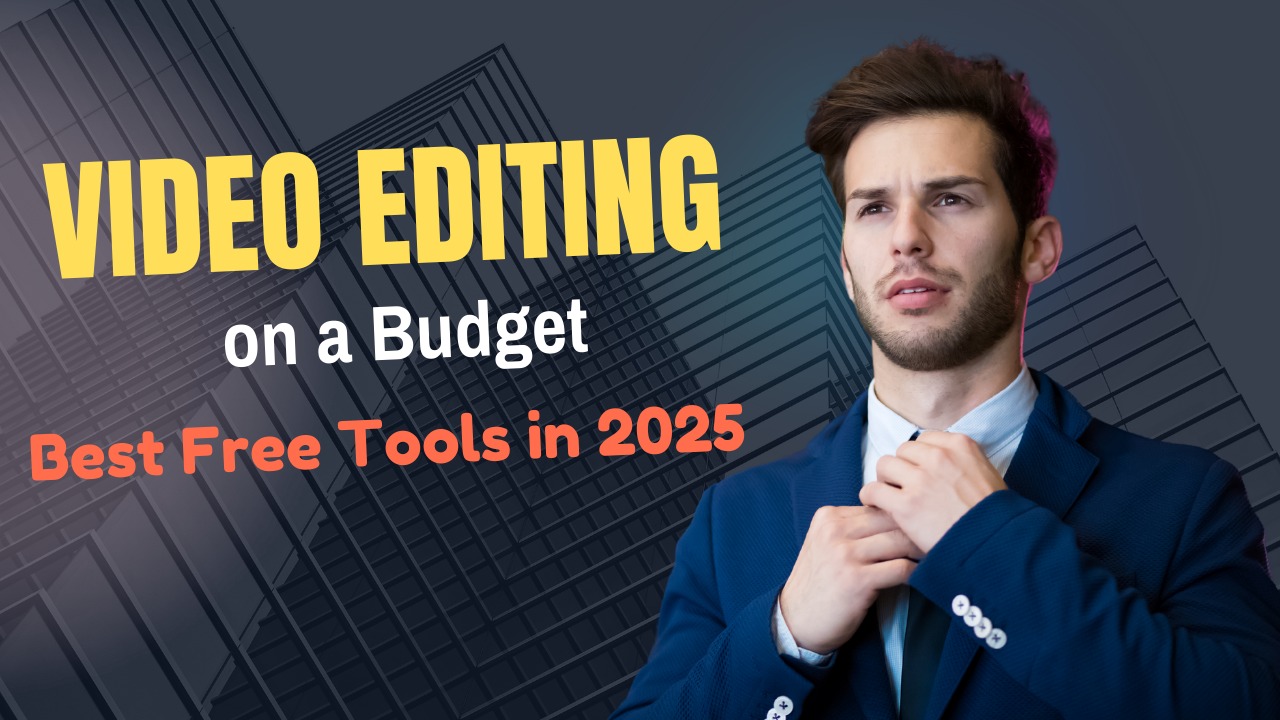 Young man adjusting suit with text overlay “Video Editing on a Budget – Best Free Tools in 2025” showcasing affordable video editing tools.