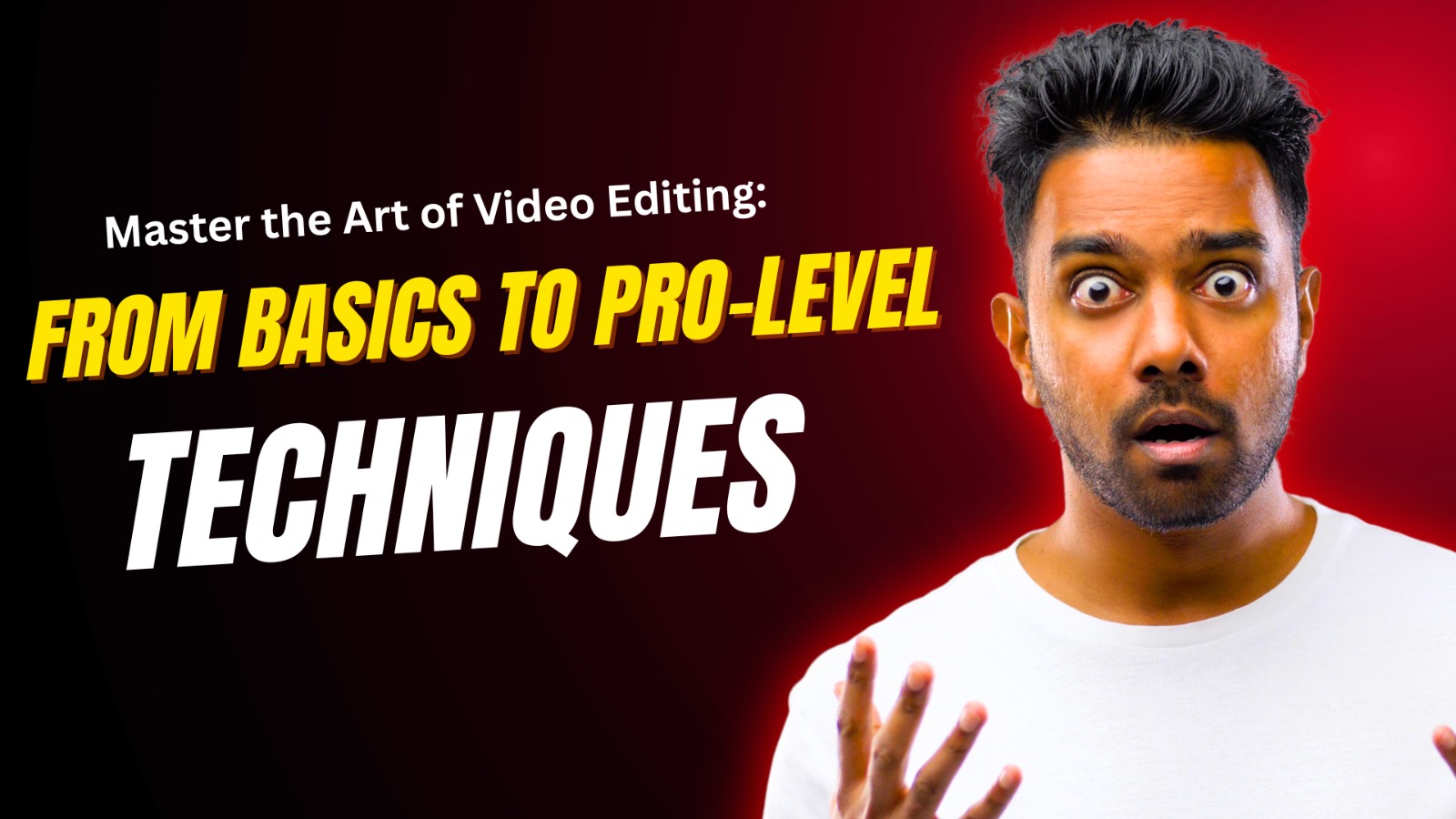 A surprised man in a white shirt with wide eyes and open mouth, standing in front of a red gradient background. Text on the image reads: "Master the Art of Video Editing : From Basics to Pro-Level Techniques