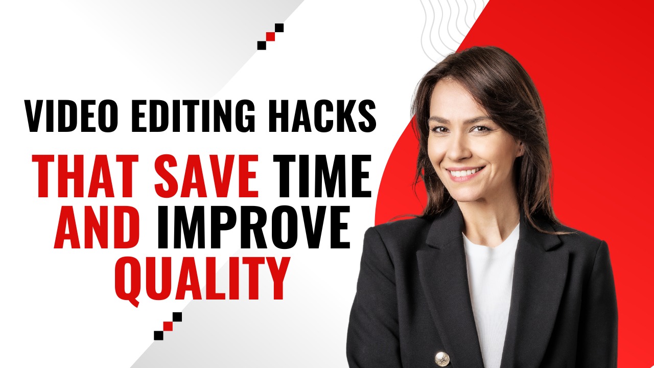 Professional woman smiling with text “Video Editing Hacks That Save Time and Improve Quality” on a red and white background.