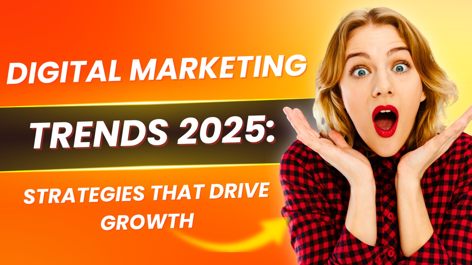 Digital Marketing Trends 2025 with surprised woman and bold text highlighting strategies that drive growth.