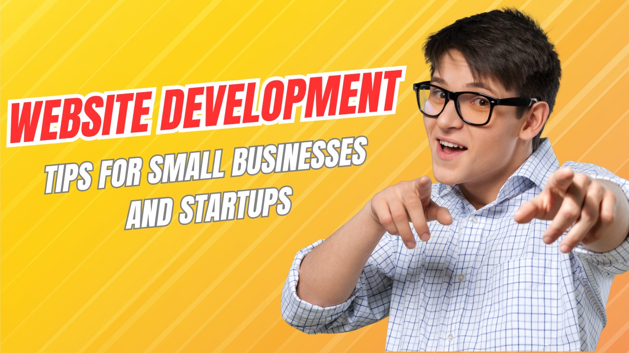Young man in glasses pointing with text “Website Development Tips for Small Businesses and Startups” on a yellow background.