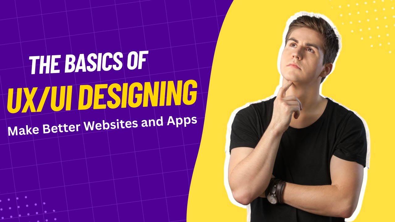 The basics of UX/UI designing – man thinking with text “Make Better Websites and Apps.