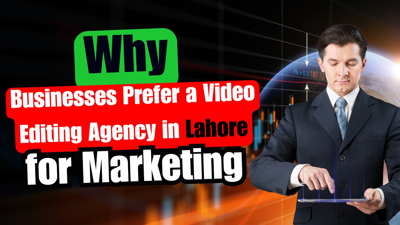 Business professional using digital tools with text “Why Businesses Prefer a Video Editing Agency in Lahore for Marketing