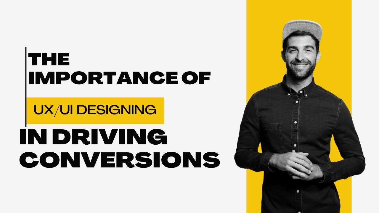 Man standing with a smile next to text highlighting the importance of UX/UI designing in driving conversions.