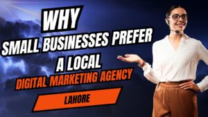 Smiling woman in business attire with headset presenting text “Why Small Businesses Prefer a Local Digital Marketing Agency Lahore” on a bold graphic background.