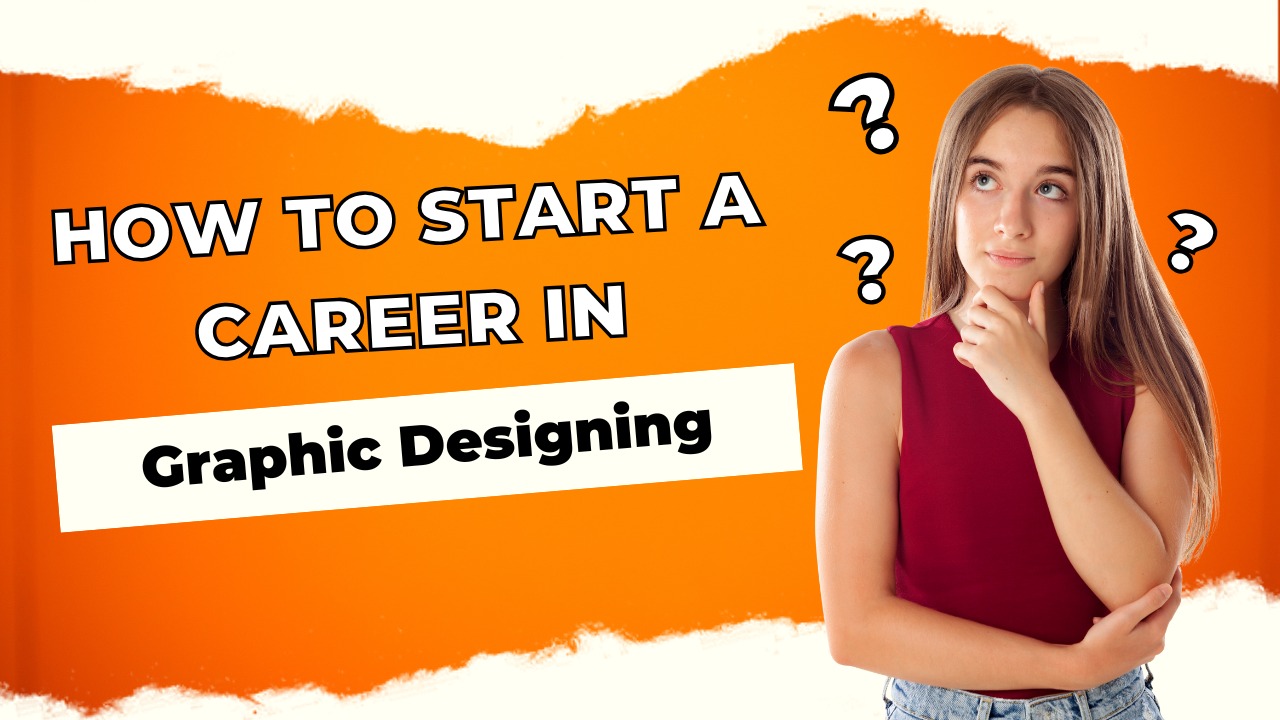 How to Start a Career in Graphic Designing courses