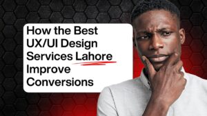 A thoughtful man beside text that reads “How the Best UX/UI Design Services Lahore Improve Conversions.