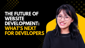 The Future of Website Development: What’s Next for Developers