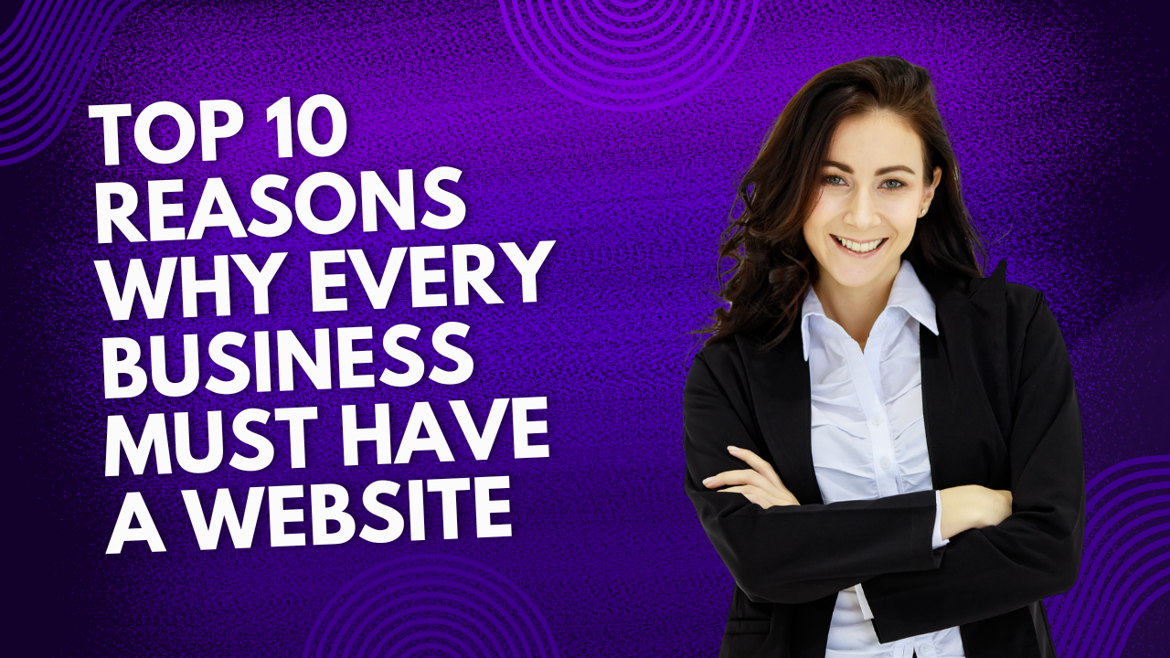 Top 10 Reasons Why Every Business Must Have a Website