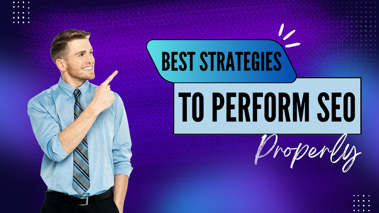 Best Strategies to Perform SEO Properly