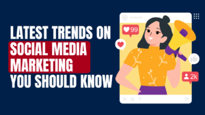 Latest Trends in Social Media Marketing You Should Know