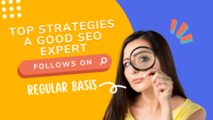 Top Strategies a Good SEO Expert Follows on Regular Basis