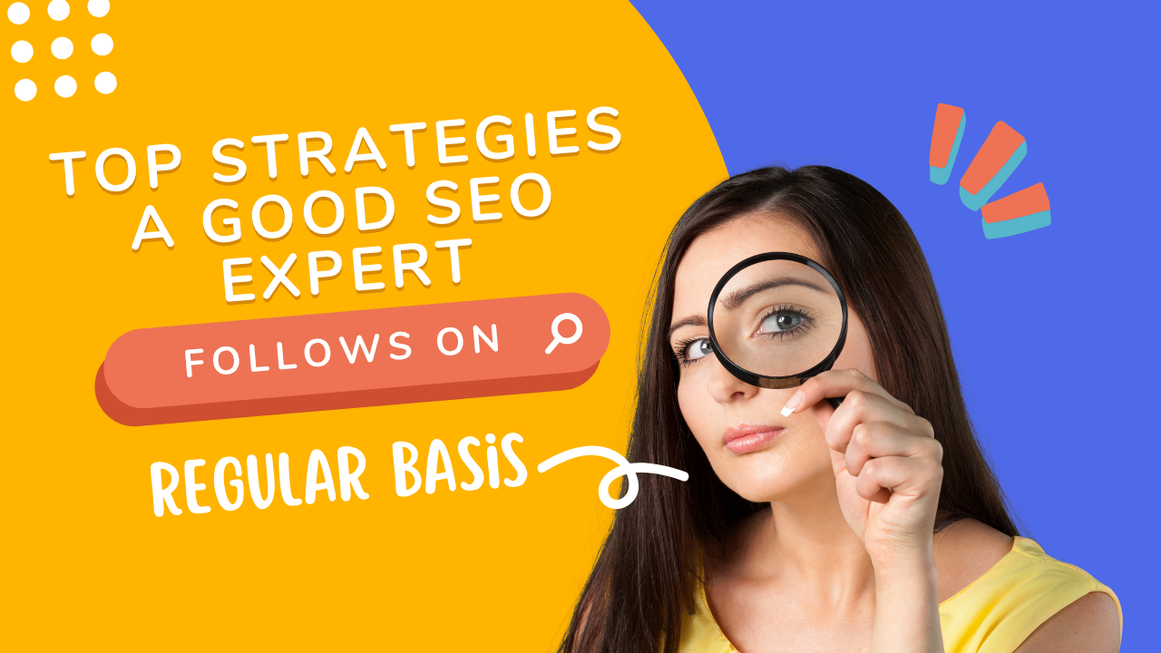 Top Strategies a Good SEO Expert Follows on Regular Basis