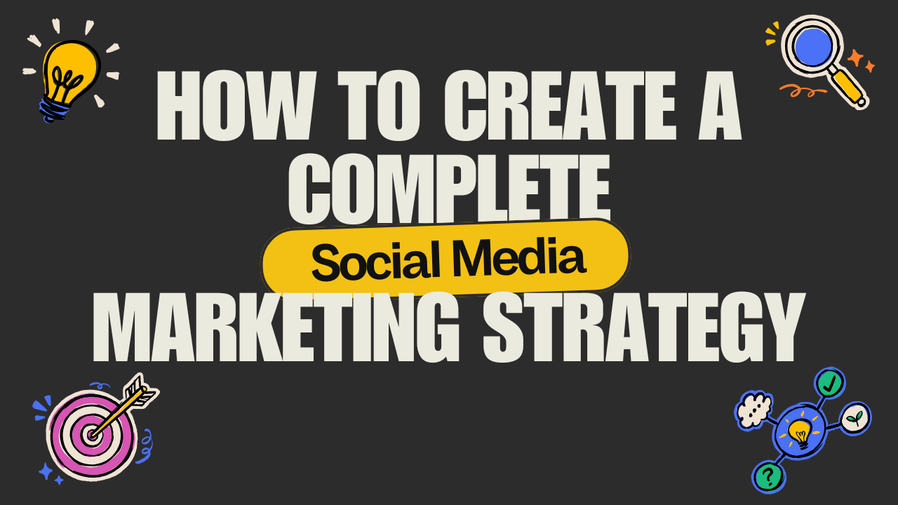 How to Create a Complete Social Media Marketing Strategy