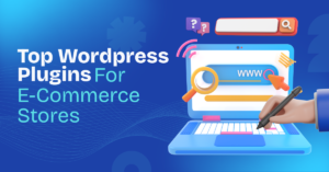 Top WordPress Plugins For E-Commerce Stores