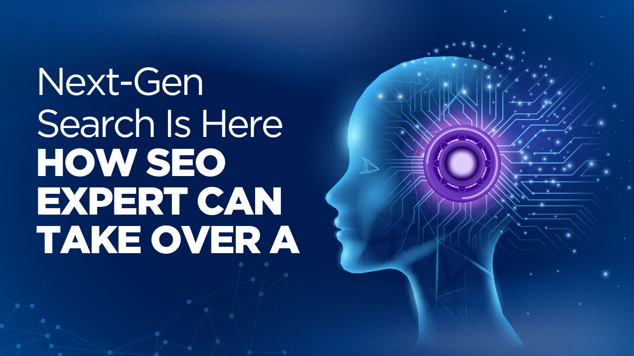 Next-Gen Search Is Here: How SEO Expert can Take Over AI