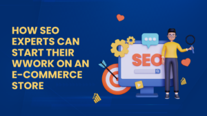 How SEO Experts Can Start Their Work on an E-Commerce Store