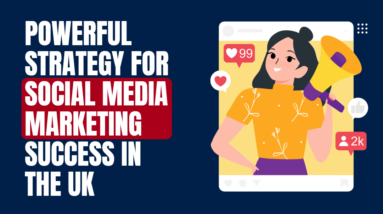 Powerful Strategy for Social Media Marketing Success in the UK