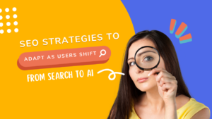 SEO Strategies to Adapt as Users Shift from Search to AI
