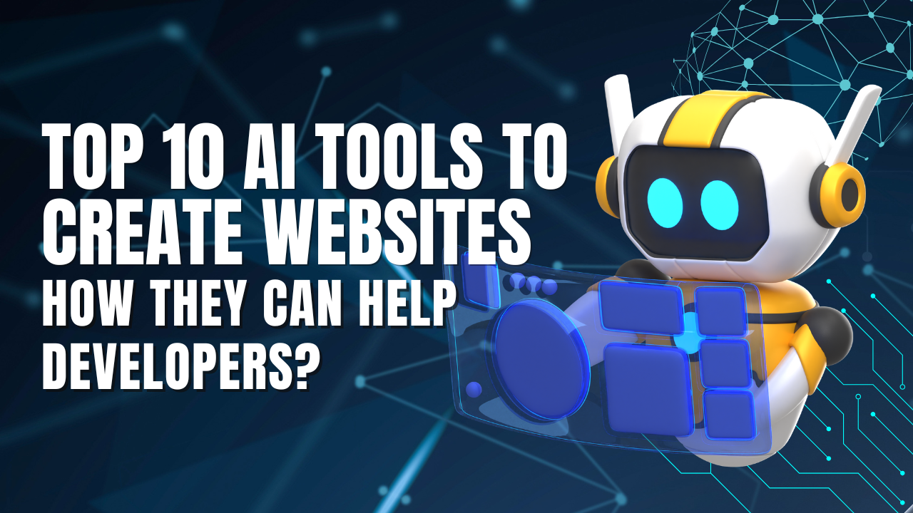 Top 10 AI Tools to Create Websites: How They Can Help Developers?