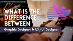 What is the Difference Between Graphic Designer & UX/UI Designer