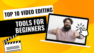 Top 10 Video Editing Tools for Beginners