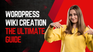 WordPress Wiki Creation: The Ultimate Guide