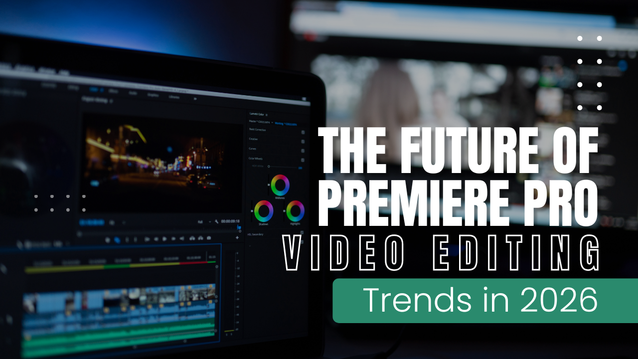 The Future of Premiere Pro Video Editing: Trends in 2026