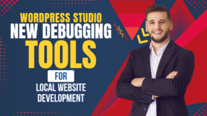 WordPress Studio: New Debugging Tools for Local Website Development