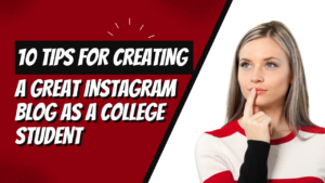 10 Tips for Creating a Great Instagram Blog as a College Student