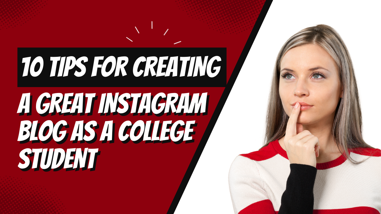 10 Tips for Creating a Great Instagram Blog as a College Student
