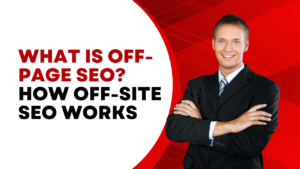 What is Off-Page SEO? How Off-Site SEO Works